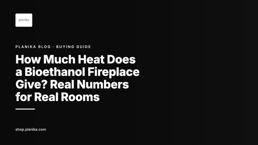 How Much Heat Does a Bioethanol Fireplace Give? Real Numbers for Real Rooms - Planika blog