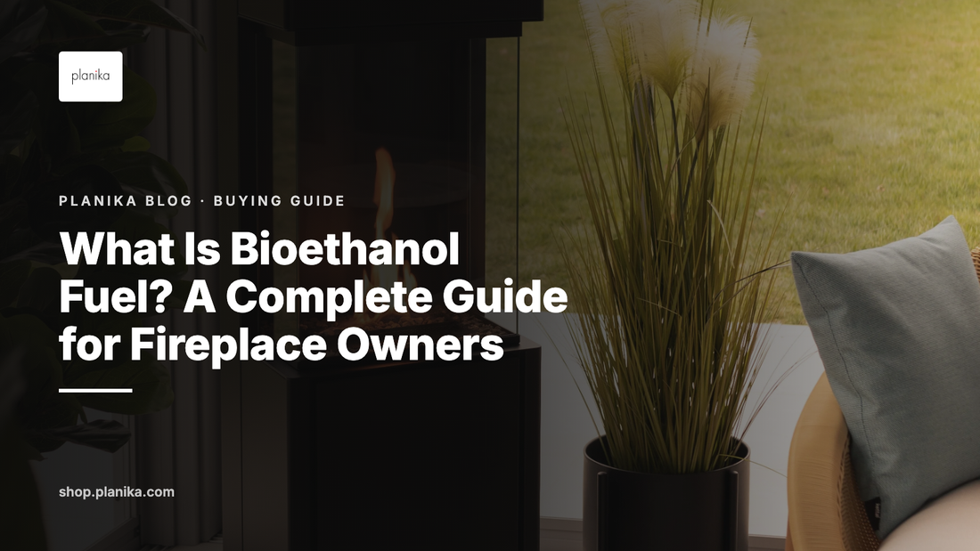 What Is Bioethanol Fuel? A Complete Guide for Fireplace Owners - Planika blog
